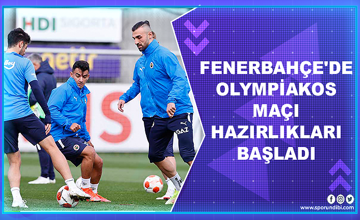 Fenerbahçe'de Olympiakos maçı hazırlıkları başladı