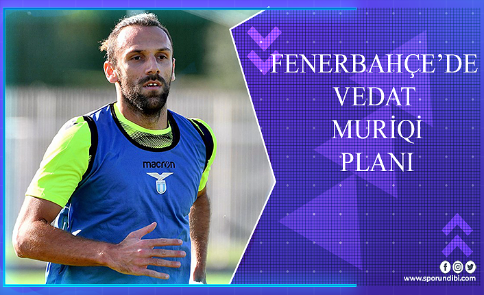 Fenerbahçe'de Vedat Muriqi planı