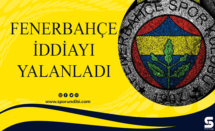 Fenerbahçe iddiayı yalanladı