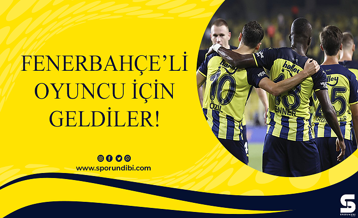 Fenerbahçe'li oyuncu için geldiler!