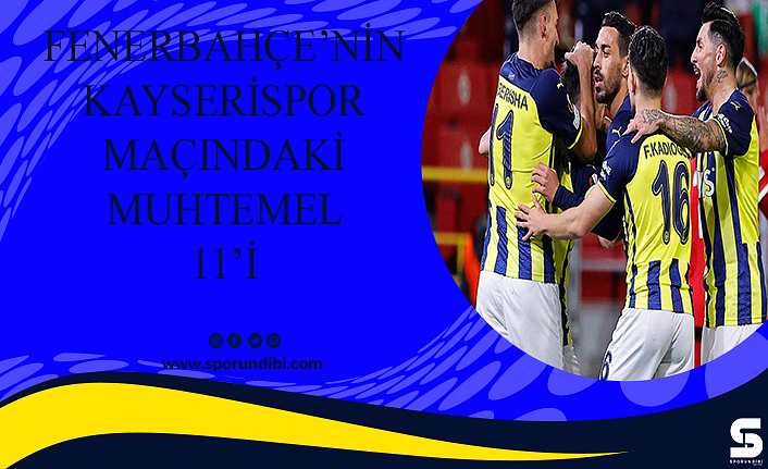Fenerbahçe'nin Kayserispor maçındaki muhtemel 11'i