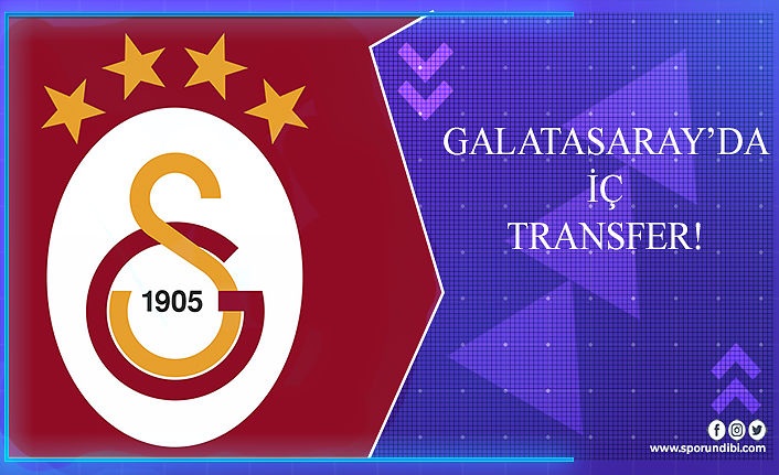 Galatasaray'da iç transfer!