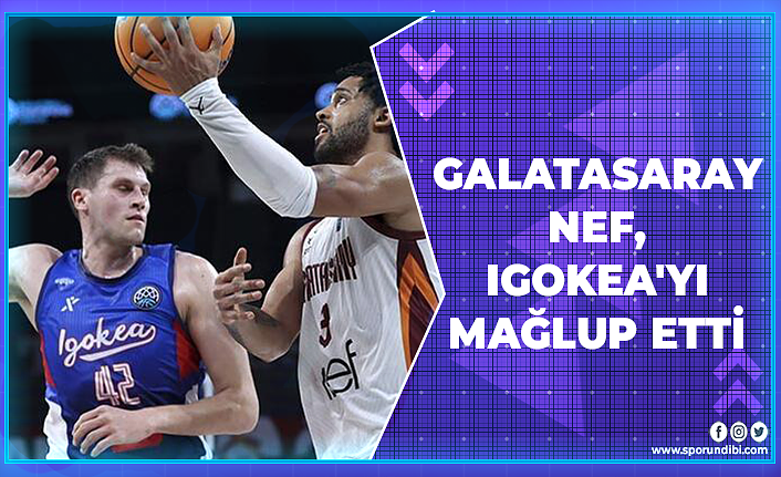 Galatasaray Nef, Igokea'yı mağlup etti
