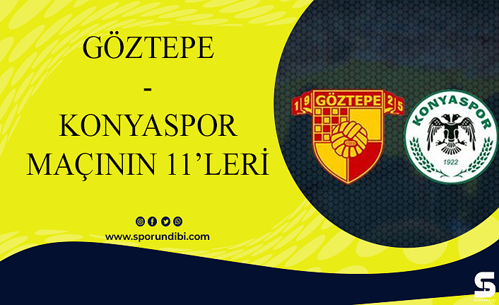 Göztepe - Konyaspor maçının 11'leri