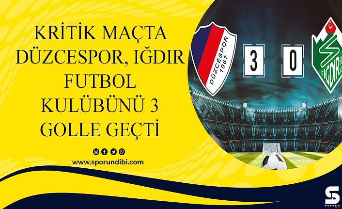 Kritik maçta Düzcespor, Iğdır Futbol Kulübünü 3 golle geçti