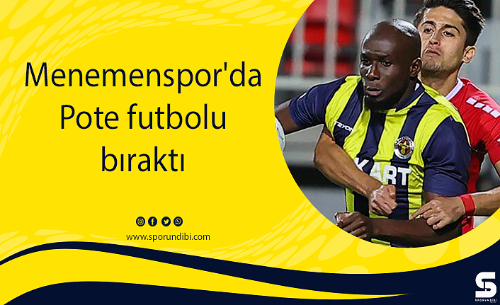 Menemenspor'da Pote futbolu bıraktı