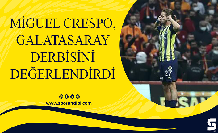 Miguel Crespo, Galatasaray derbisini değerlendirdi