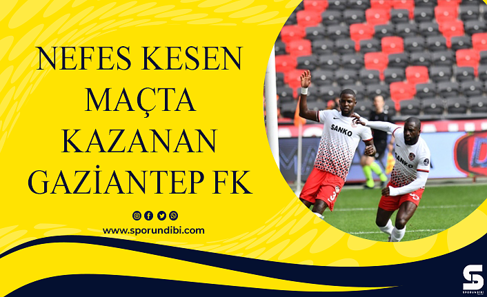 Nefes kesen maçta kazanan Gaziantep FK