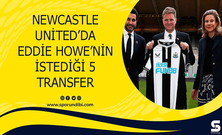 Newcastle United'da Eddie Howe'nin istediği 5 transfer