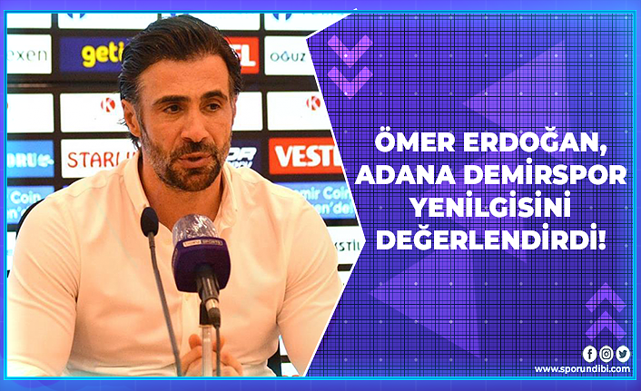 Ömer Erdoğan, Adana Demirspor Yenilgisini Değerlendirdi!