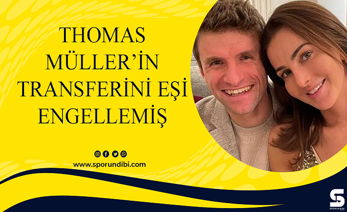 Thomas Müller'in transferini eşi engellemiş