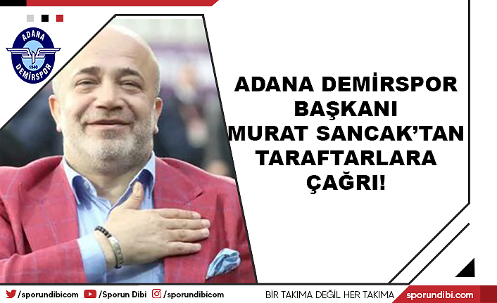 Adana Demirspor başkanı Murat Sancak'tan taraftarlara çağrı