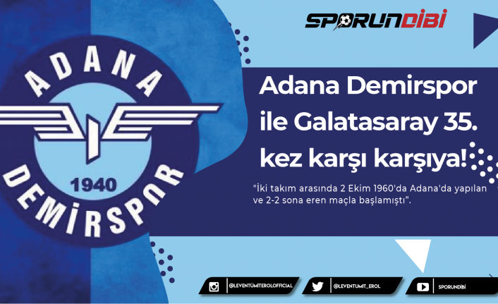 Adana Demirspor  ile Galatasaray 35. kez karşı karşıya!