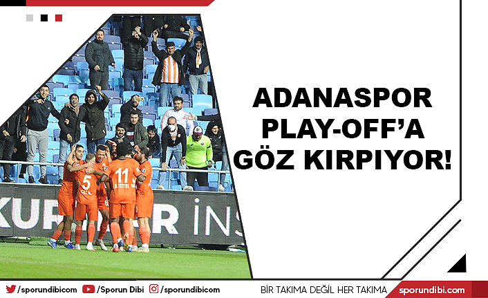 Adanaspor play-off'a göz kırpıyor!
