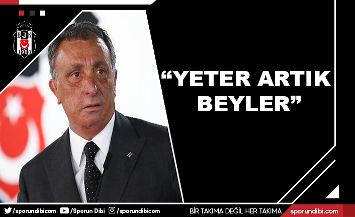 Ahmet Nur Çebi: ''Yeter artık beyler''