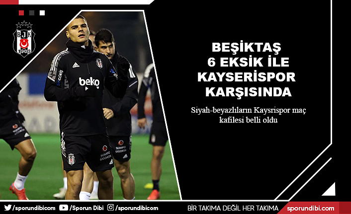 Beşiktaş 6 eksik ile Kayserispor karşısında