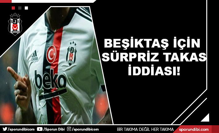Beşiktaş için sürpriz takas iddiası!