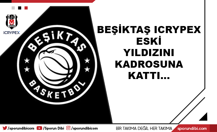 Beşiktaş Icrypex eski yıldızını kadrosuna kattı...