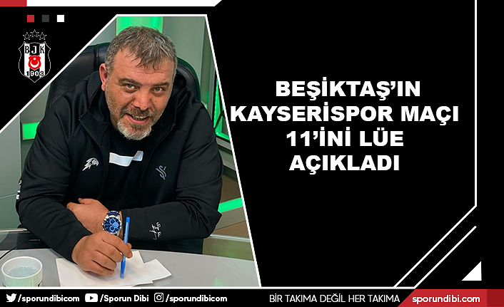 Beşiktaş'ın Kayserispor maçı 11'ini Levent Ümit Erol açıkladı..