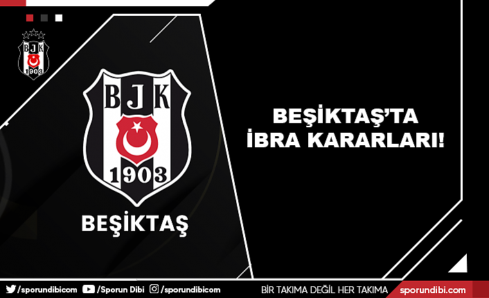 Beşiktaş'ta ibra kararları!