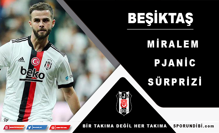 Beşiktaş'ta Miralem Pjanic sürprizi