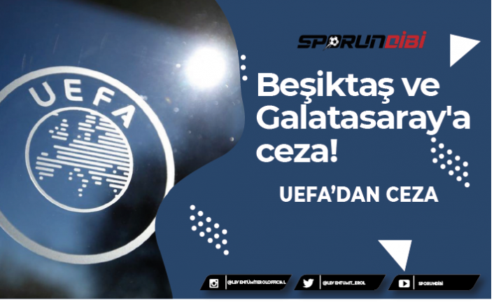 Beşiktaş ve Galatasaray'a ceza!