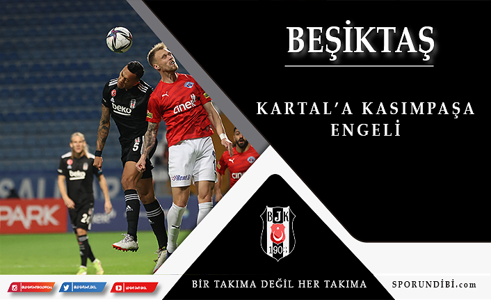 Beşiktaş'a Kasımpaşa engeli, puanlar paylaşıldı