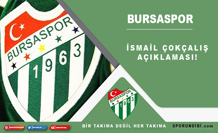 Bursaspor'dan İsmail Çokçalış açıklaması!