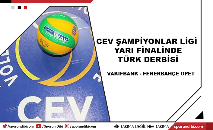 Cev Şampiyonlar Ligi yarı finalinde Türk derbisi