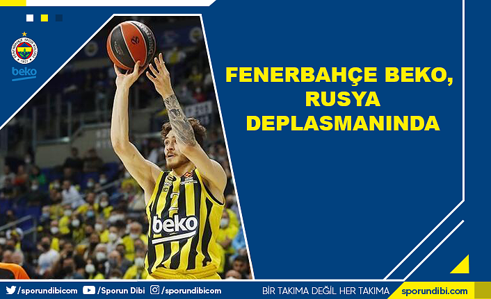 Fenerbahçe Beko, Rusya deplasmanında