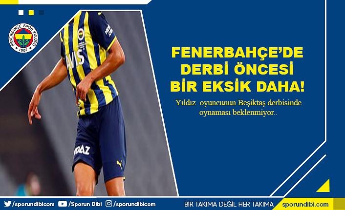 Fenerbahçe'de derbi öncesi bir eksik daha!
