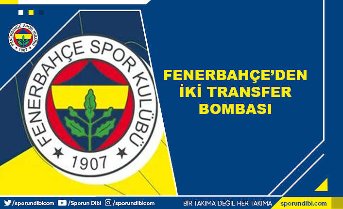 Fenerbahçe'den iki transfer bombası