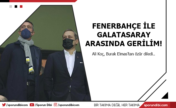 Fenerbahçe ile Galatasaray arasında gerilim!
