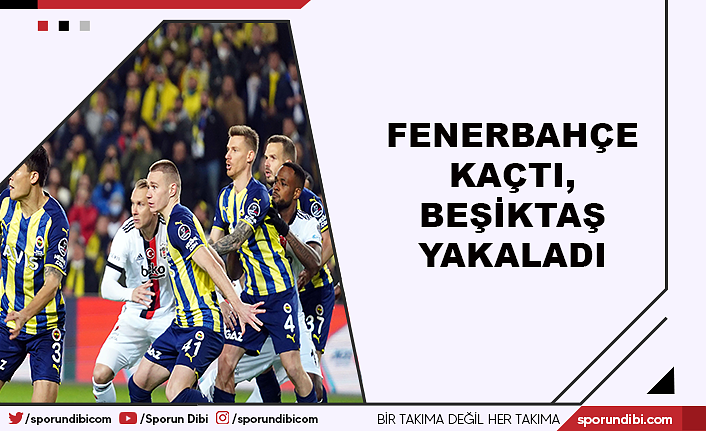 Fenerbahçe kaçtı, Beşiktaş yakaladı