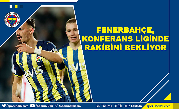 Fenerbahçe, Konferans Liginde rakibini bekliyor