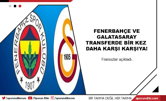 Fenerbahçe ve Galatasaray transferde bir kez daha karşı karşıya!