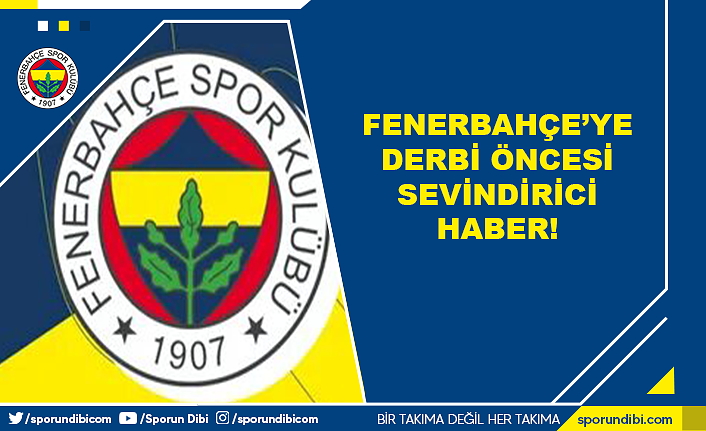 Fenerbahçe'ye derbi öncesi sevindirici haber!