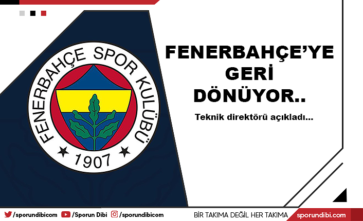 Fenerbahçe'ye geri dönüyor...