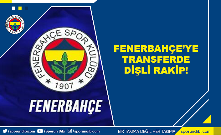 Fenerbahçe'ye transferde dişli rakip!