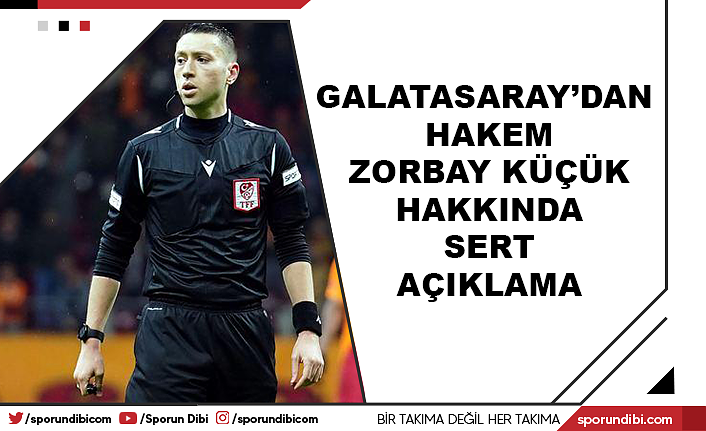 Galatasaray'dan hakem Zorbay Küçük hakkında sert açıklama