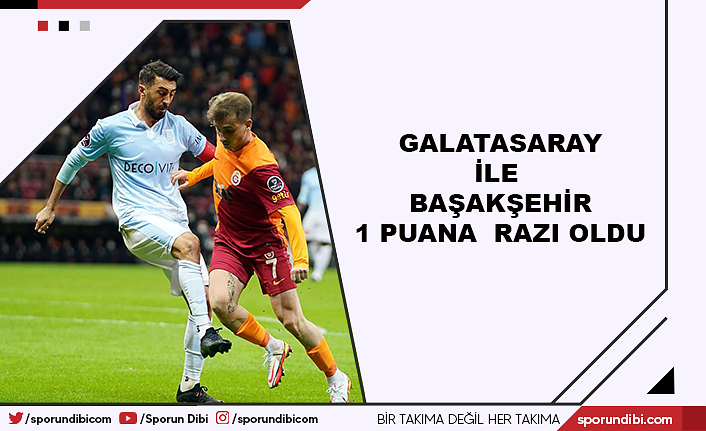 Galatasaray ile Başakşehir 1 puana razı oldu