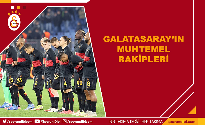 Galatasaray'ın muhtemel rakipleri!