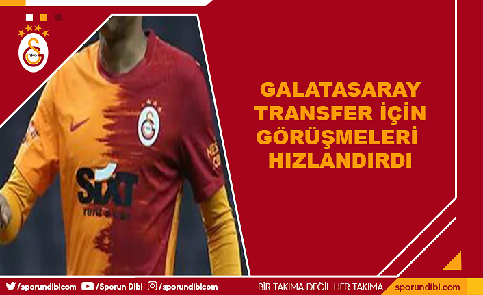 Galatasaray transfer için görüşmeleri hızlandırdı