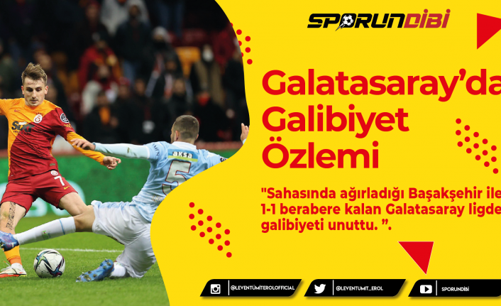 Galatasaray’da Galibiyet  Özlemi
