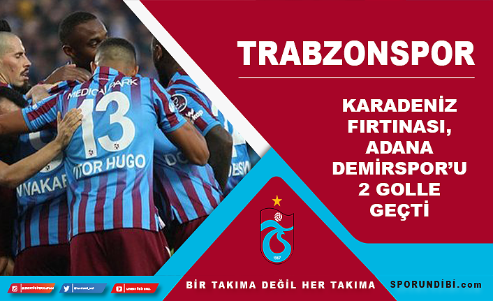Karadeniz Fırtınası, Adana Demirspor'u 2 golle geçti