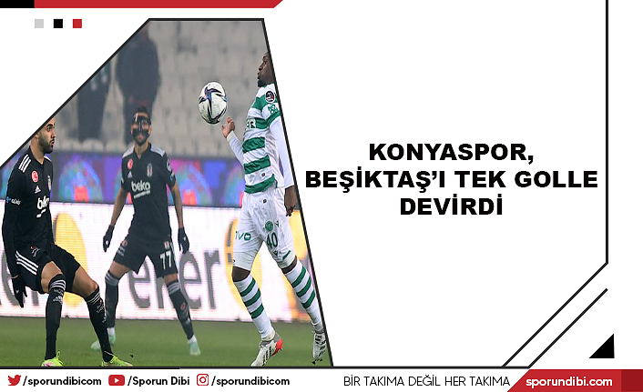 Konyaspor, Beşiktaş'ı tek golle devirdi
