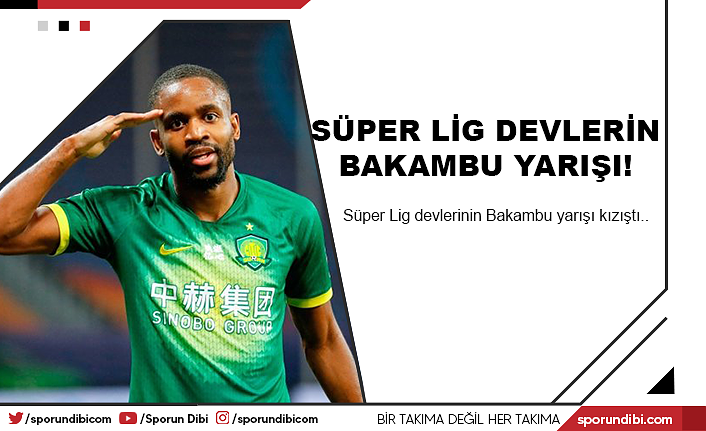 Süper Lig devlerin Bakambu yarışı!