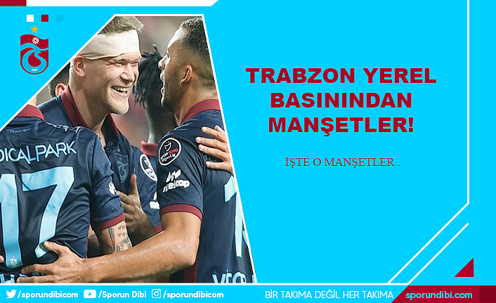 Trabzon yerel basınından manşetler!