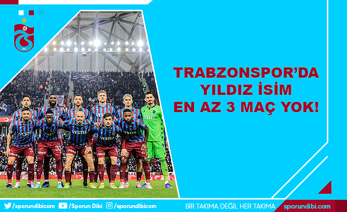Trabzonspor'da yıldız isim en az 3 maç yok!