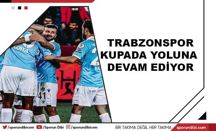Trabzonspor kupada yoluna devam ediyor